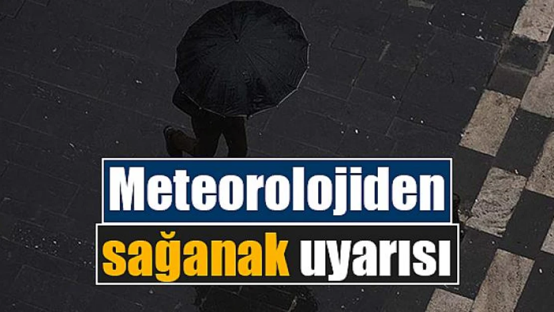 Meteorolojiden sağanak uyarısı