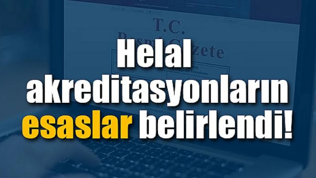 Helal akreditasyonların esaslar belirlendi