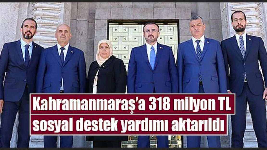 Kahramanmaraş'a 318 milyon sosyal destek yardımı aktarıldı