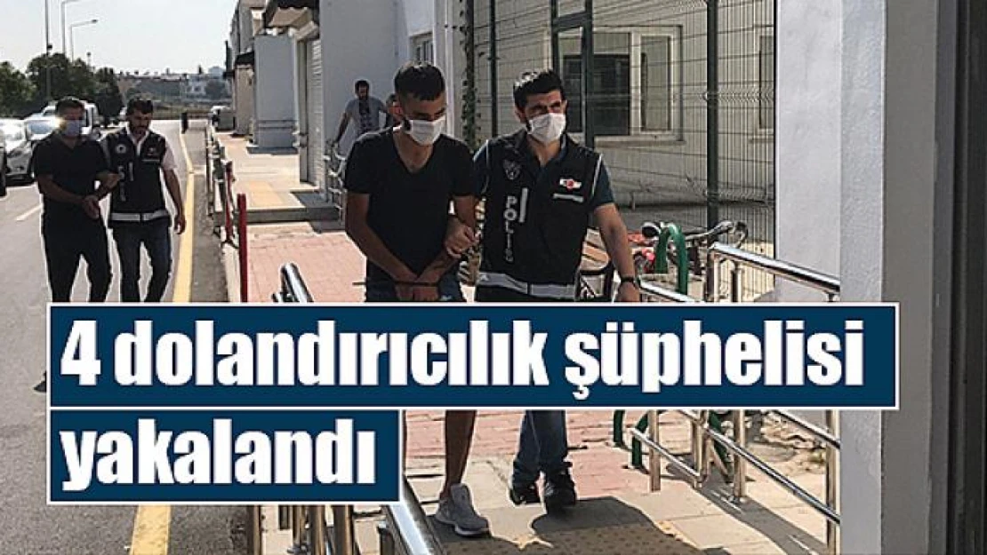 4 dolandırıcılık şüphelisi yakalandı