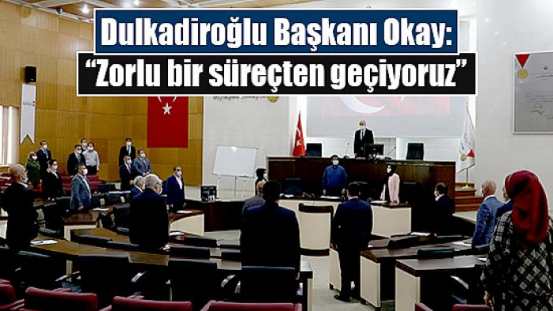 Başkan Okay: 'Zorlu bir süreçten geçiyoruz'