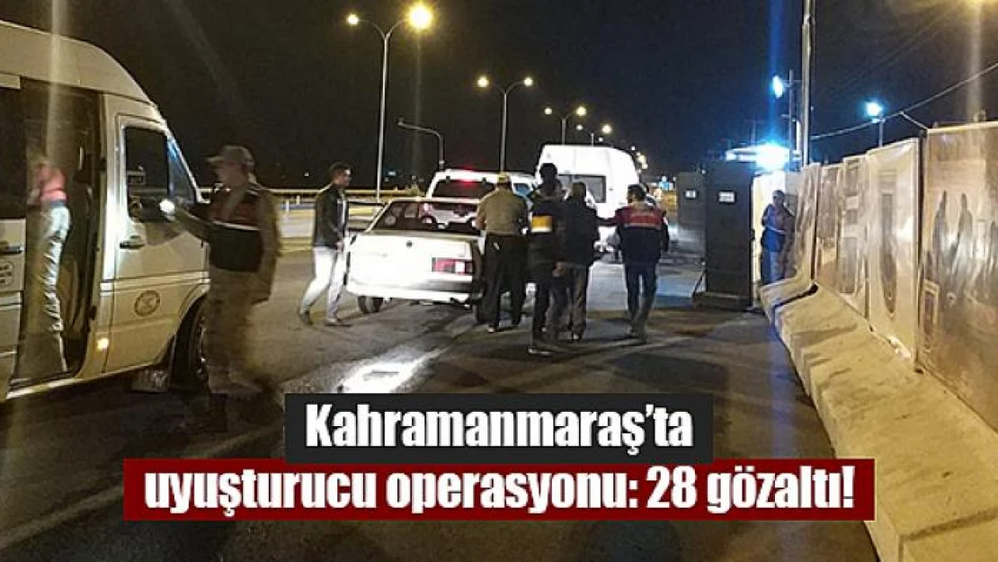 Kahramanmaraş'ta uyuşturucu operasyonu: 28 gözaltı!