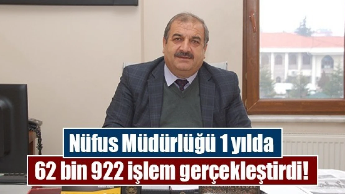 Afşin Nüfus Müdürlüğü 1 yılda 62 bin 922 işlem gerçekleştirdi!