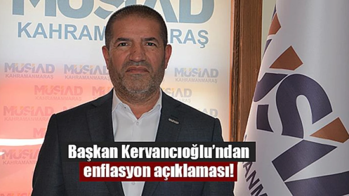 Başkan Kervancıoğlu'ndan enflasyon açıklaması!