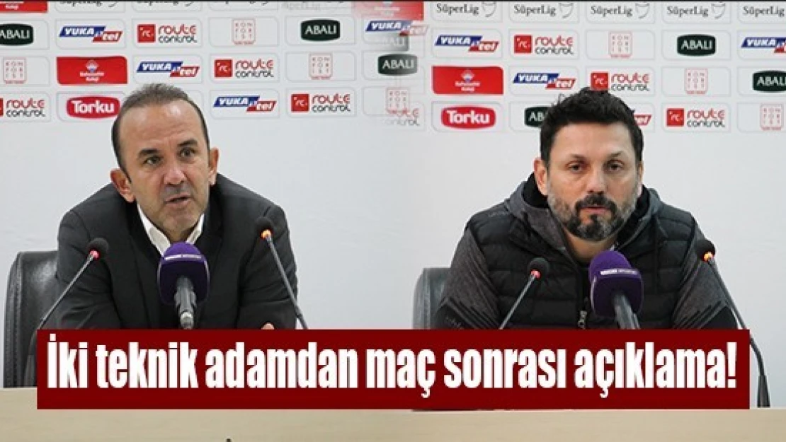 İki teknik adamdan maç sonrası açıklama!