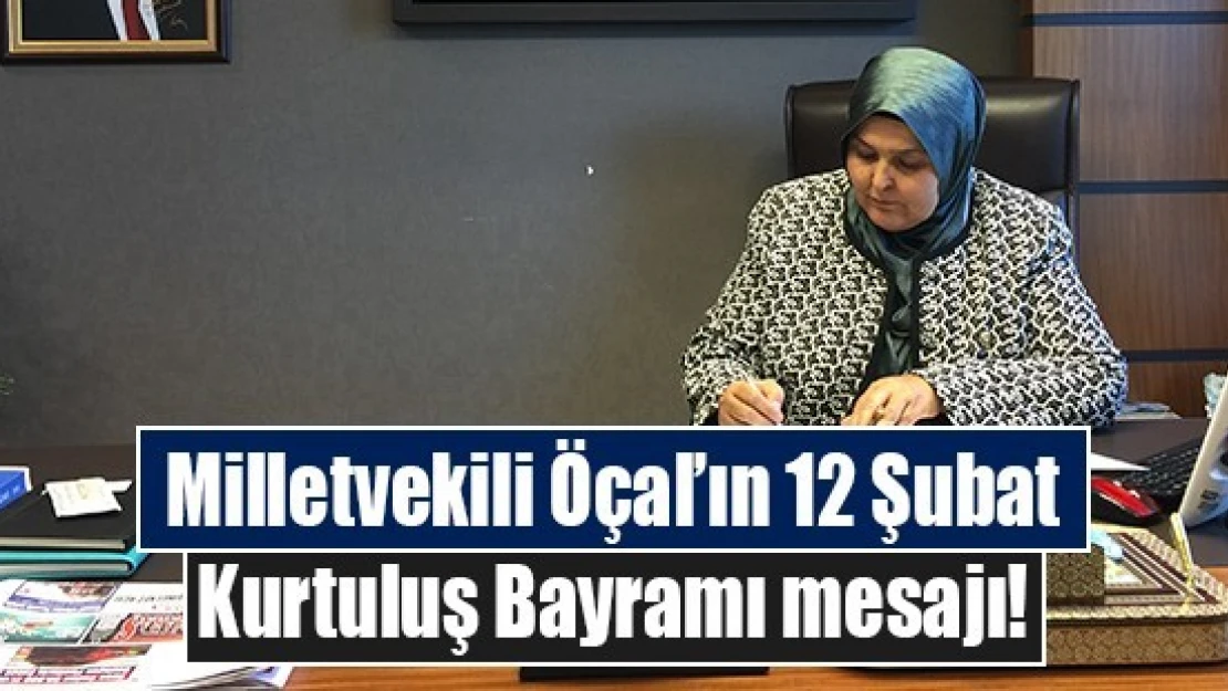 Milletvekili Öçal'ın 12 Şubat Kurtuluş Bayramı mesajı!