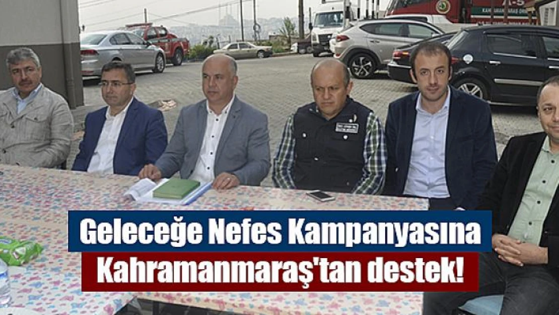 Geleceğe Nefes Kampanyasına Kahramanmaraş'tan destek!