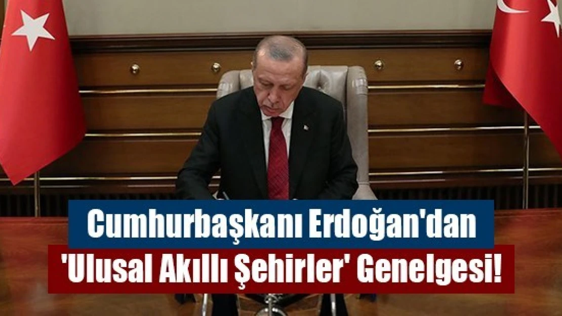 Cumhurbaşkanı Erdoğan'dan 'Ulusal Akıllı Şehirler' Genelgesi!