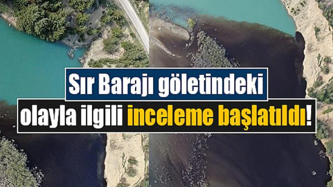 Sır Barajı göletindeki olayla ilgili inceleme başlatıldı!