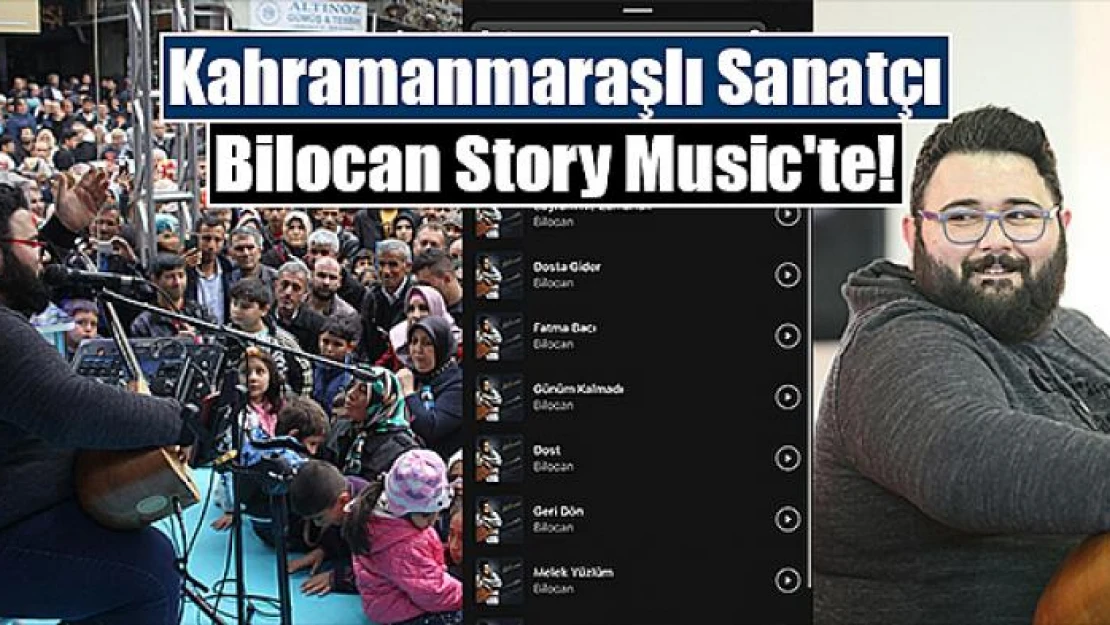 Kahramanmaraşlı Sanatçı Bilocan Story Music'te!