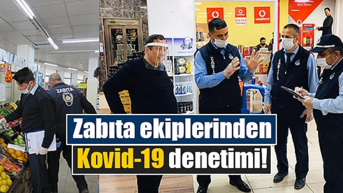 Zabıta ekiplerinden Kovid-19 denetimi!