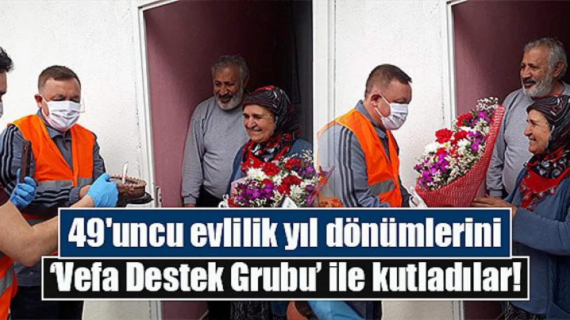 49'uncu evlilik yıl dönümlerini 'Vefa Destek Grubu' ile kutladılar!