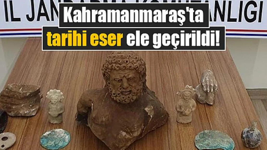 Kahramanmaraş'ta tarihi eser ele geçirildi!