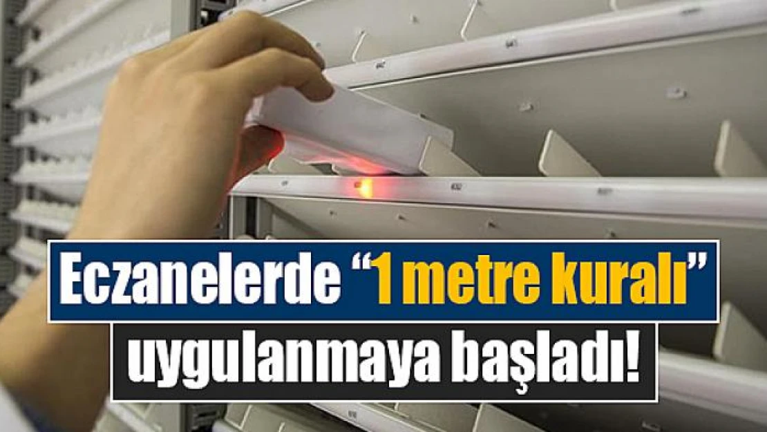 Eczanelerde '1 metre kuralı' uygulanmaya başladı!