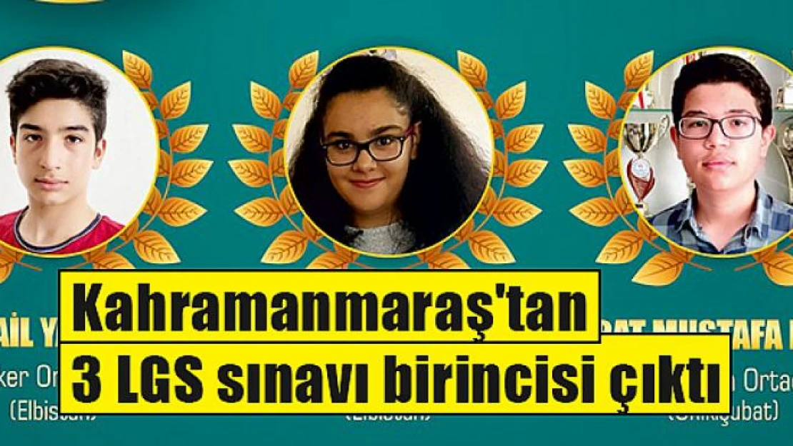 Kahramanmaraş'tan 3 LGS sınavı birincisi çıktı