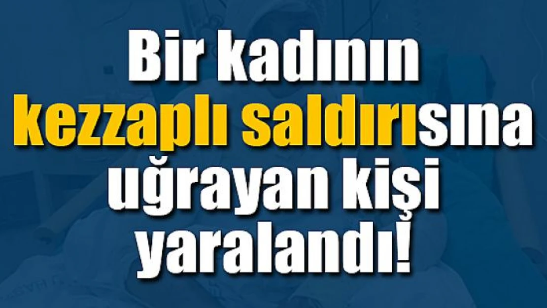 Bir kadının kezzaplı saldırısına uğrayan kişi yaralandı