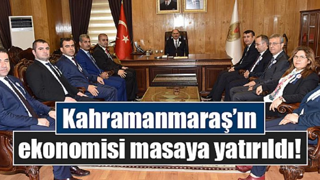 Kahramanmaraş'ın ekonomisi masaya yatırıldı!