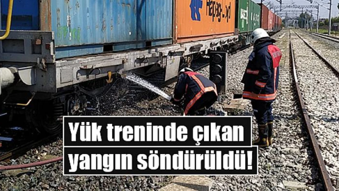 Yük treninde çıkan yangın söndürüldü