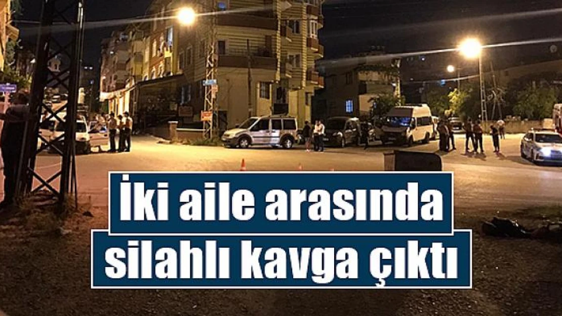 İki aile arasında silahlı kavga çıktı