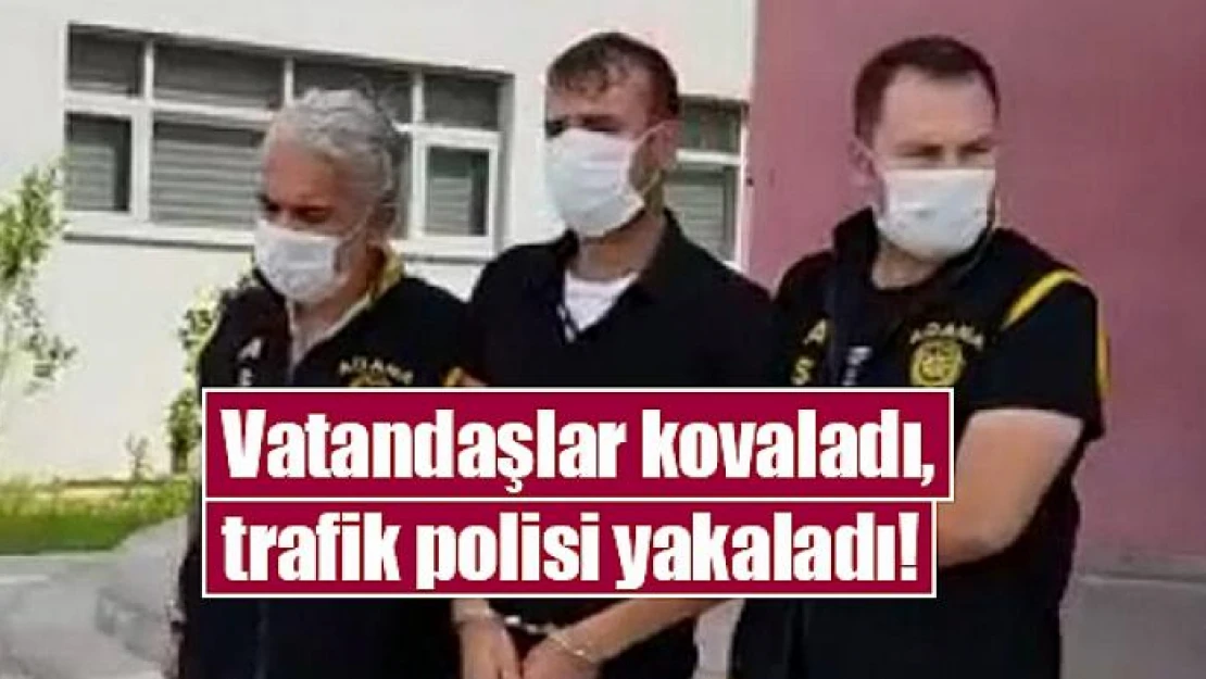 Vatandaşlar kovaladı, trafik polisi yakaladı