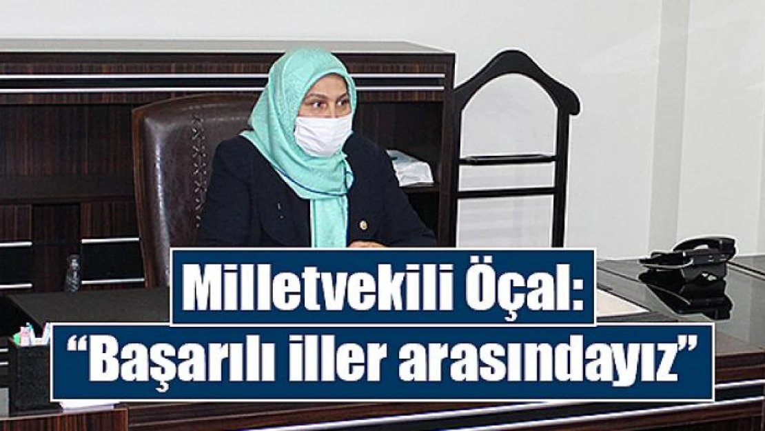 Milletvekili Öçal: 'Başarılı iller arasındayız'