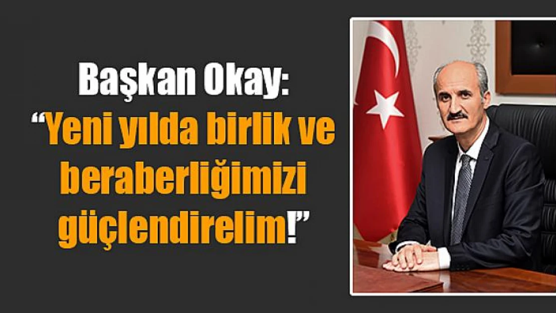 Başkan Okay: 'Yeni yılda birlik ve beraberliğimizi güçlendirelim!'