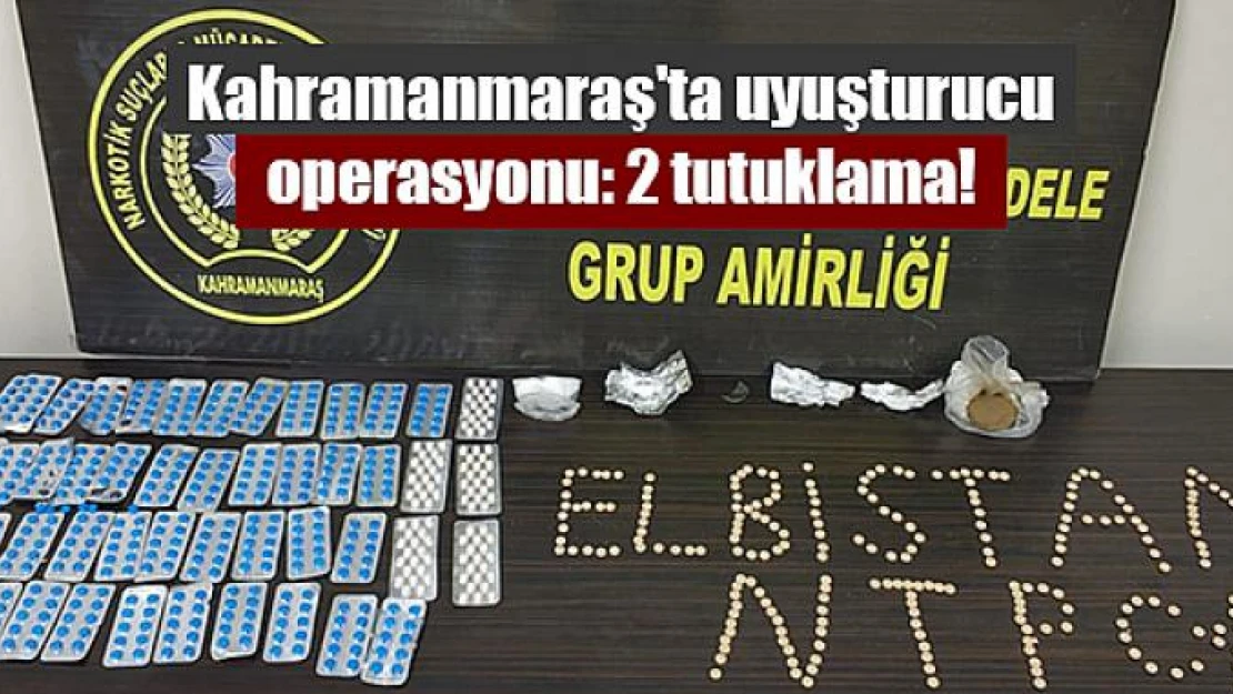 Kahramanmaraş'ta uyuşturucu operasyonu: 2 tutuklama!