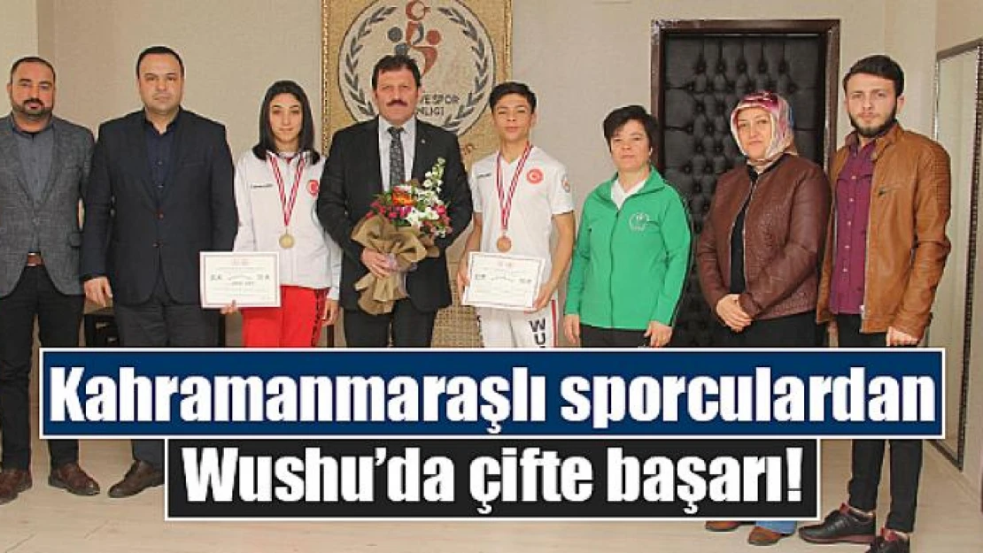 Kahramanmaraşlı sporculardan Wushu'da çifte başarı!