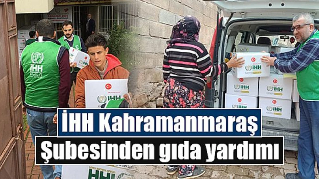 İHH Kahramanmaraş Şubesinden gıda yardımı