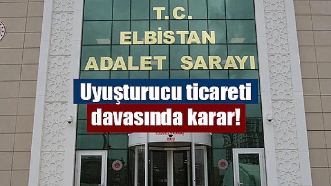 Uyuşturucu ticareti davasında karar!