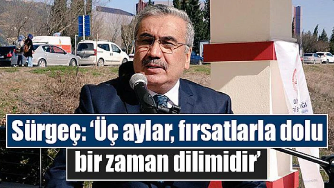 Sürgeç: 'Üç aylar, fırsatlarla dolu bir zaman dilimidir'