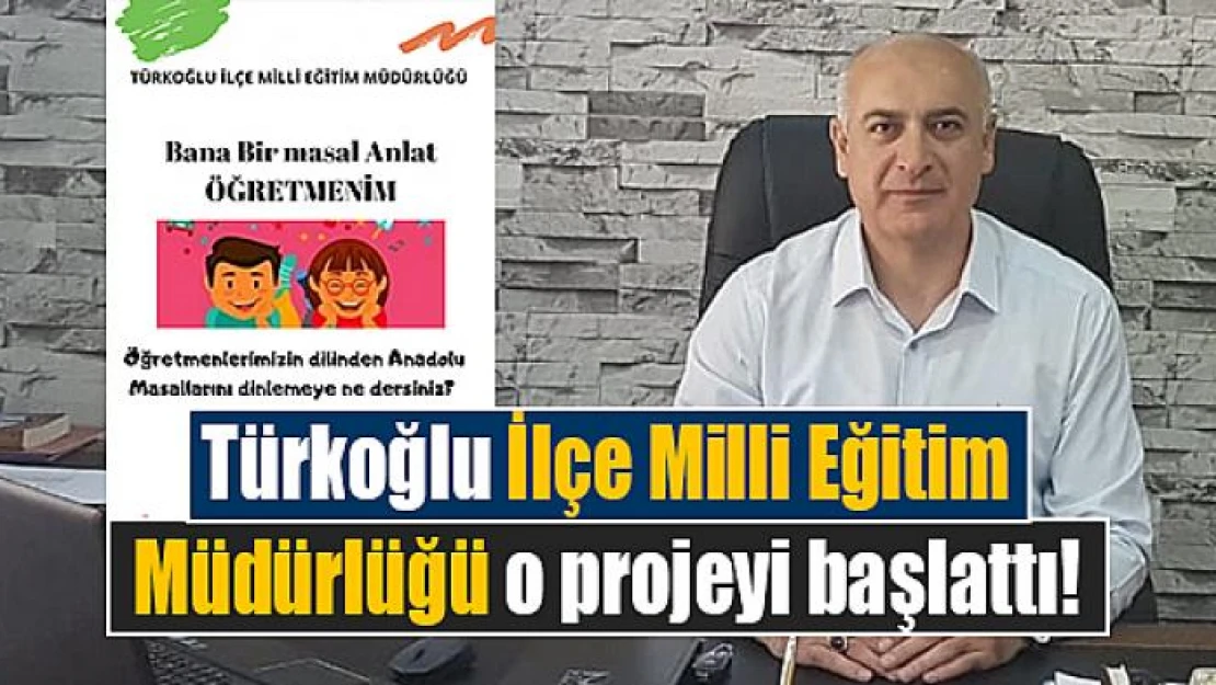 Türkoğlu İlçe Milli Eğitim Müdürlüğü o projeyi başlattı