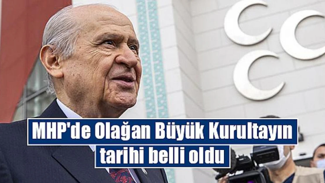 MHP'de Olağan Büyük Kurultayın tarihi belli oldu