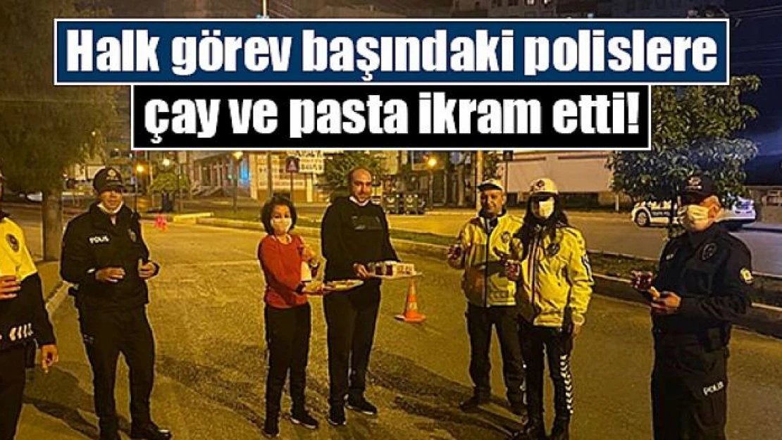 Halk görev başındaki polislere çay ve pasta ikram etti!