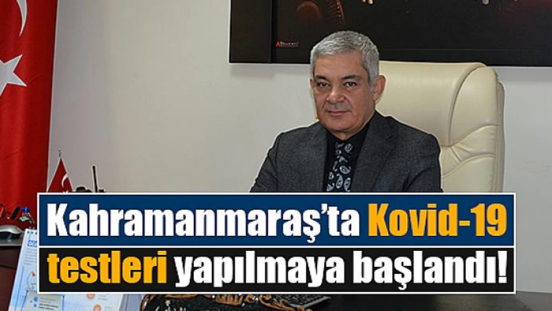 Kahramanmaraş'ta Kovid-19 testleri yapılmaya başlandı!