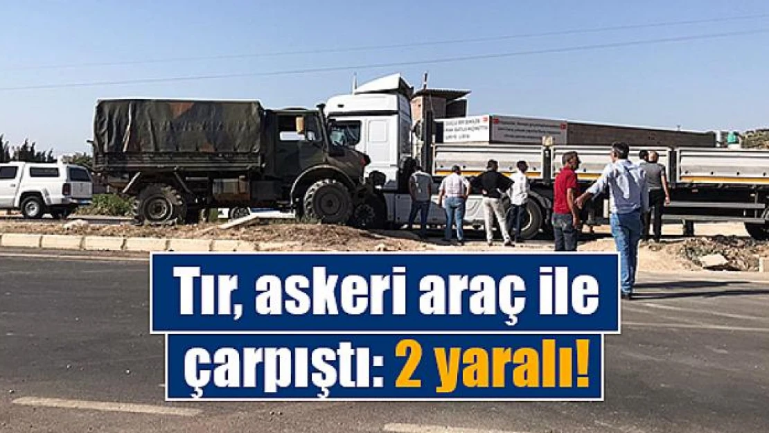 Tır, askeri araç ile çarpıştı: 2 yaralı