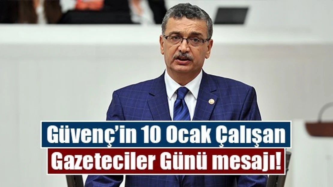 Güvenç'in 10 Ocak Çalışan Gazeteciler Günü mesajı!