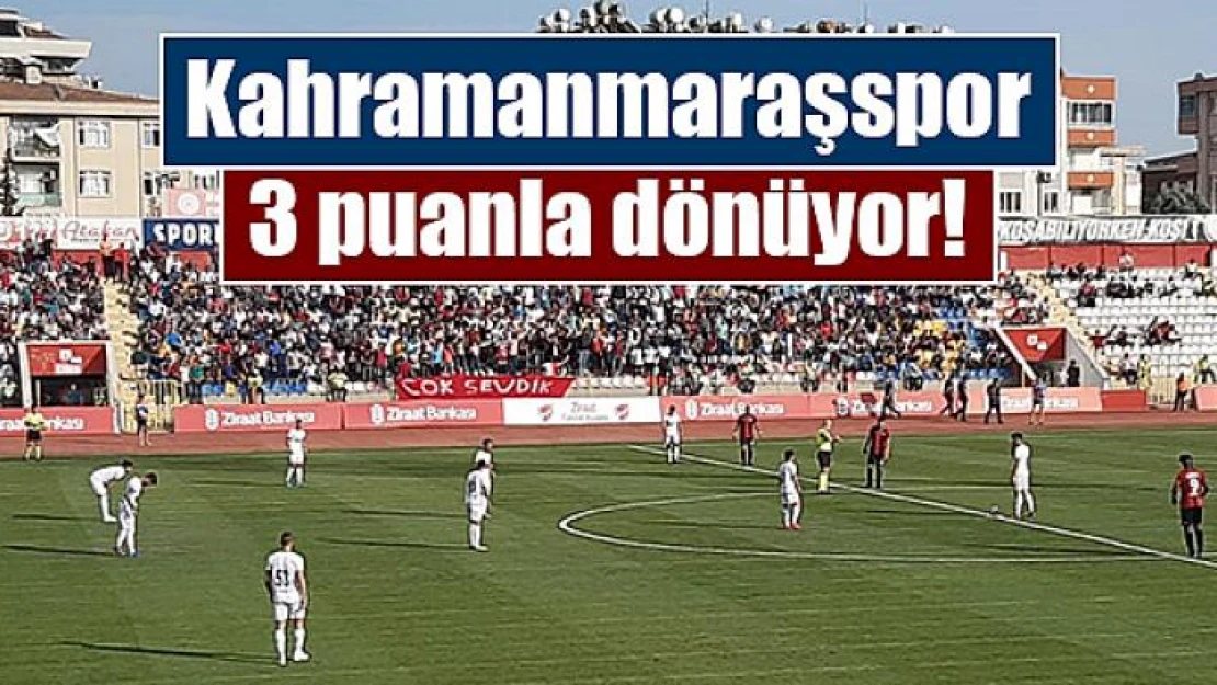 Kahramanmaraşspor 3 puanla dönüyor!