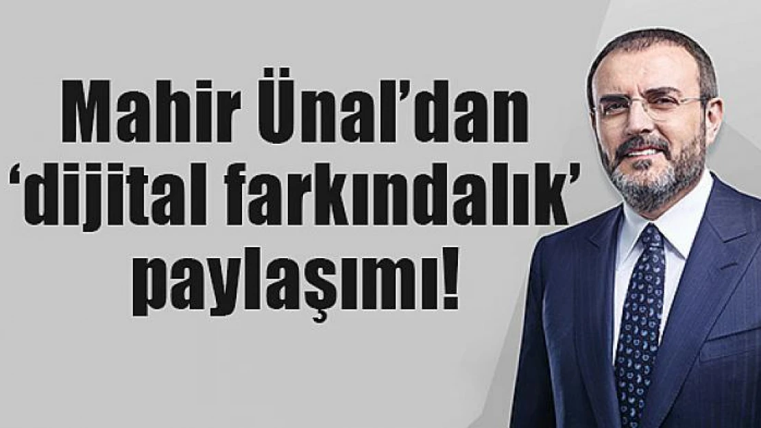 Mahir Ünal'dan 'dijital farkındalık' paylaşımı