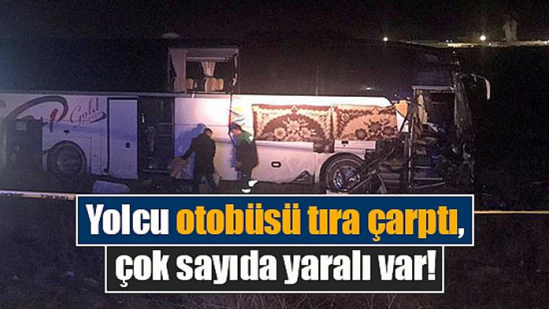 Yolcu otobüsü tıra çarptı, çok sayıda yaralı var!