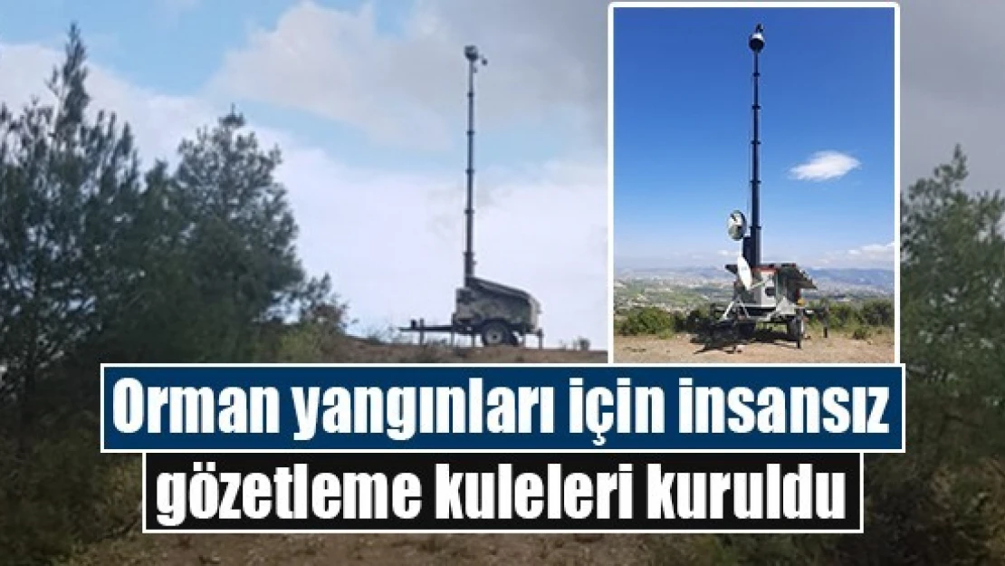 Orman yangınları için insansız gözetleme kuleleri kuruldu