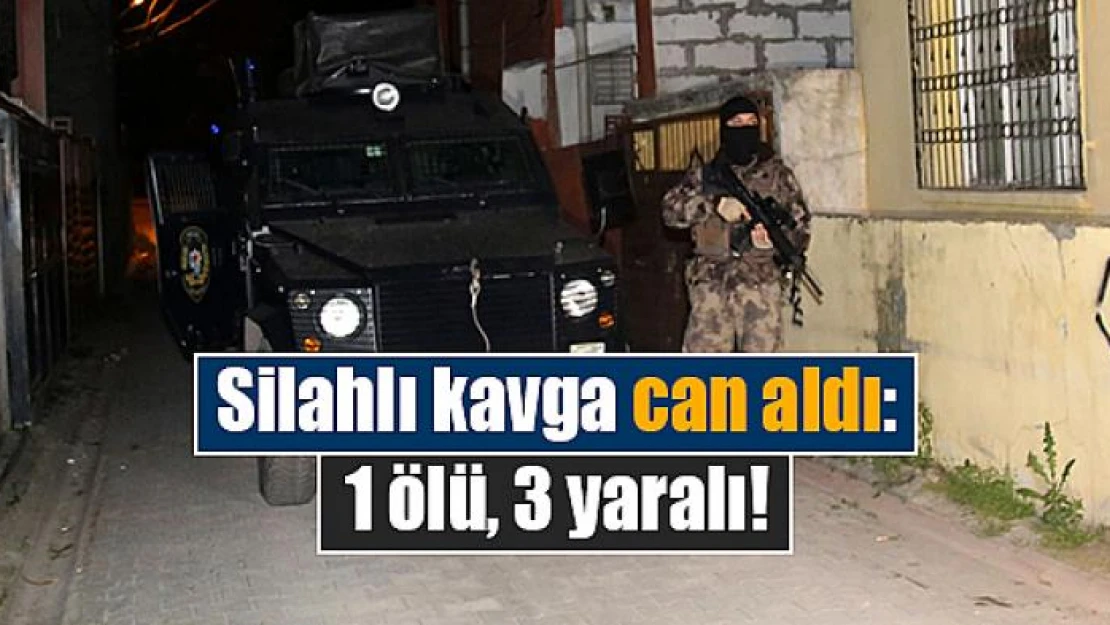 Silahlı kavga can aldı: 1 ölü, 3 yaralı!