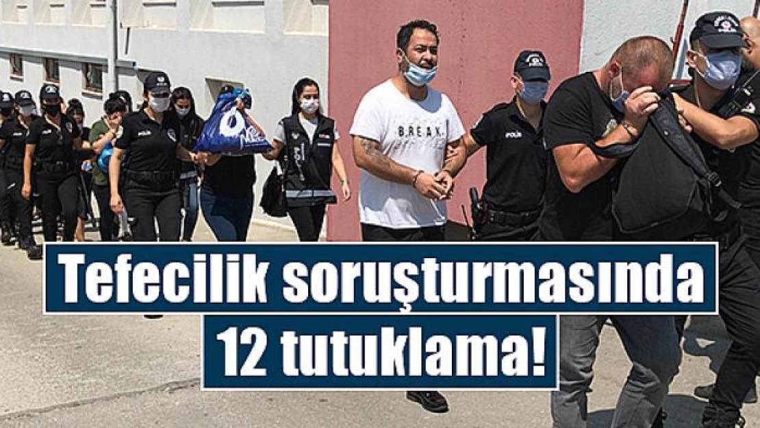 Tefecilik soruşturmasında 12 tutuklama