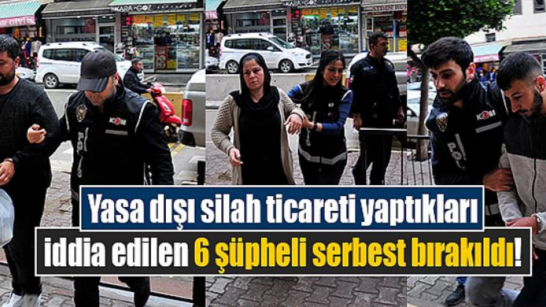 Yasa dışı silah ticareti yaptıkları iddia edilen 6 şüpheli serbest bırakıldı!