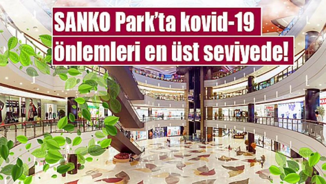 SANKO Park'ta kovid-19 önlemleri en üst seviyede