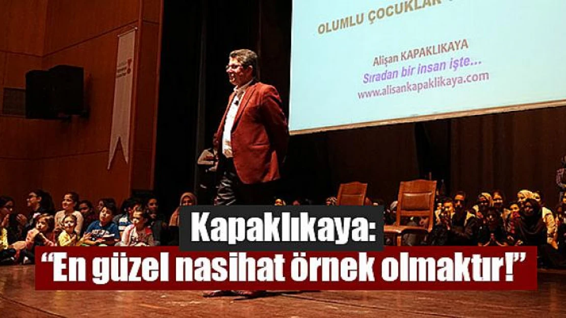 Kapaklıkaya: 'En güzel nasihat örnek olmaktır!'