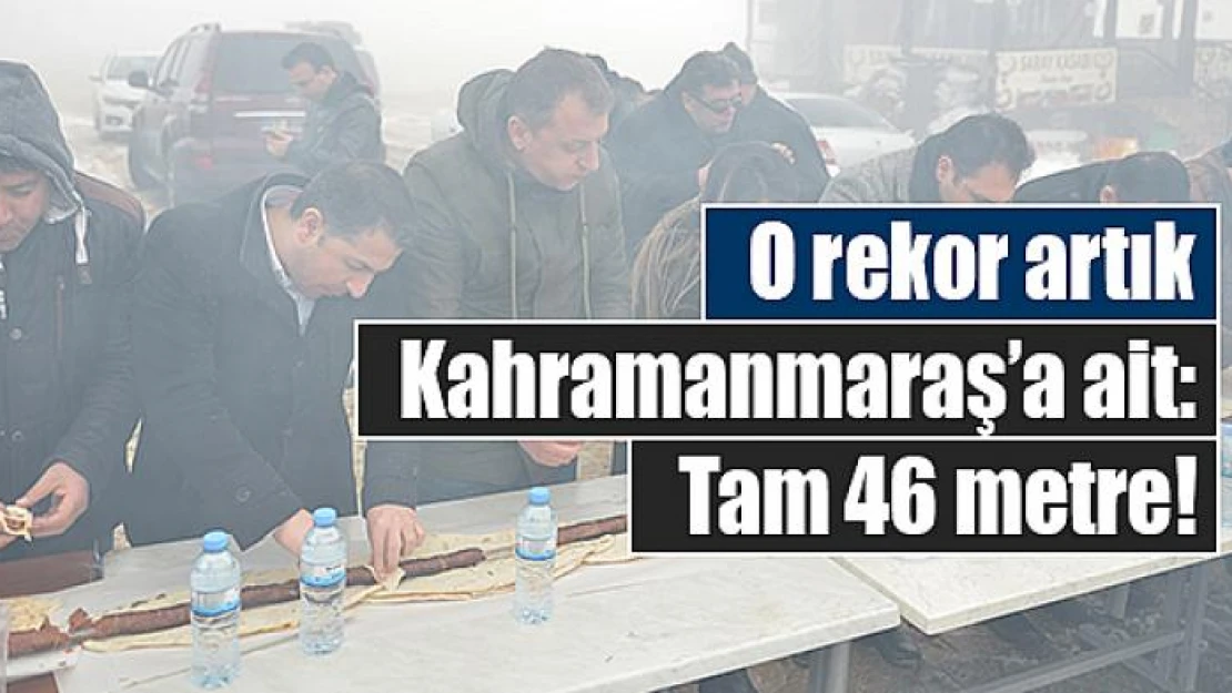 O rekor artık Kahramanmaraş'a ait: Tam 46 metre!