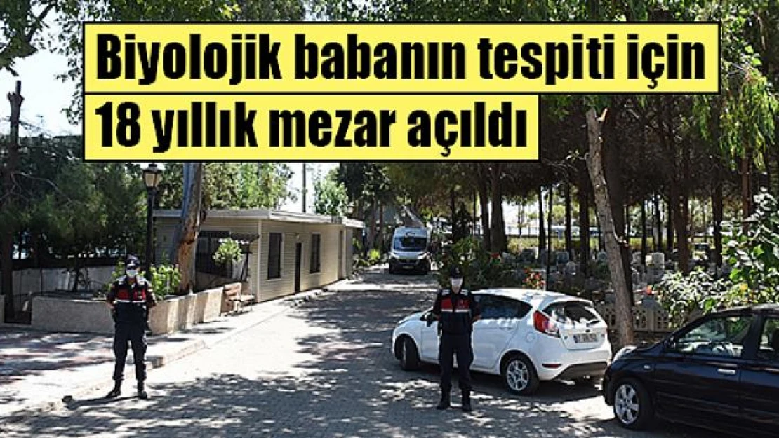 Biyolojik babanın tespiti için 18 yıllık mezar açıldı