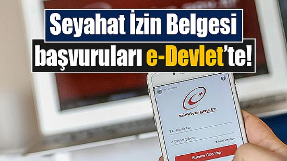 Seyahat İzin Belgesi başvuruları e-Devlet'te!