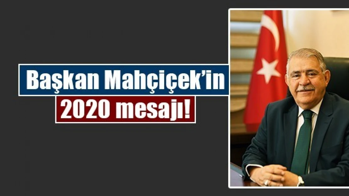 Başkan Mahçiçek'in 2020 mesajı!